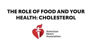 The Role of Food and Your Health: Cholesterol