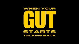 When Your Gut Starts Talking Back