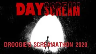 Droogie's Screamathon 2020: Dayscream (Chapter 1)