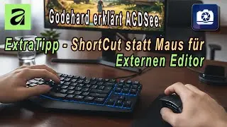 Externe Editoren und Shortcuts - Godehards ACDsee Bildbearbeitungs Tutorials in deutsch