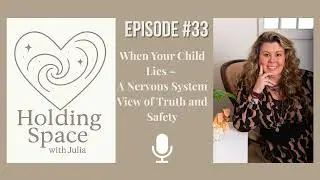 Episode # 33 &ndash; When Your Child Lies: A Nervous System View of Truth and Safety