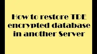 How to restore TDE encrypted database in another SQL server