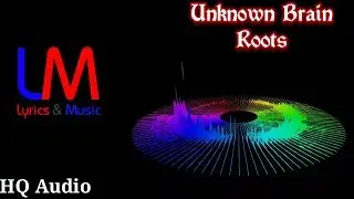 Unknown Brain - Roots (feat. Attxla) | Lyrics & Music