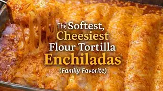 The Secret to Soft, Cheesy Flour Tortilla Enchiladas