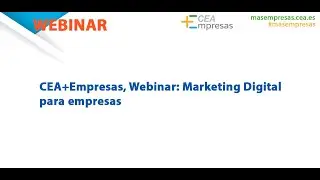 CEA+Empresas, Webinar: Marketing Digital para empresas