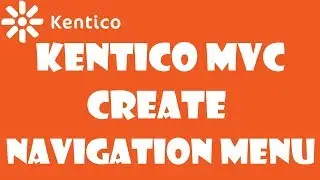 Kentico MVC 12: Create a Navigation Menu in Kentico MVC - Part 06