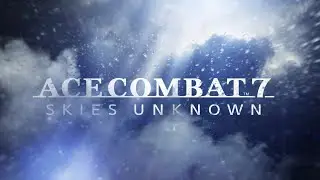 Ace Combat 7 ost - &ldquo;Skies Unknown&rdquo;