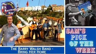 Sam's Pick Of The Week : THE BARRY WALSH BAND - Bring Her Home