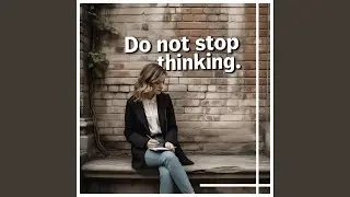 Do not stop thinking