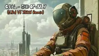 G Pal - 3rd Of July (G Pal VS XEON Remix)
