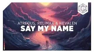ATREOUS, Relimax & HEVALEN - Say My Name