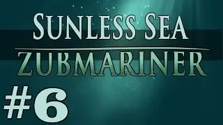 Zubmariner - O To Be English - Part 6 Let's Play Sunless Sea Zubmariner