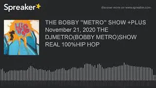 November 21, 2020 THE DJMETRO(BOBBY METRO)SHOW REAL 100%HIP HOP (made with Spreaker)