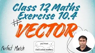 Vector // Class 12//  Mathematics//  Exercise 10.4 // part 3 // questions series  