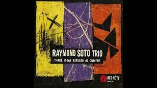 Raymond Soto Trio - Three Ideas Refused Alignment - Red Note Jazz