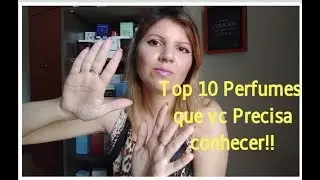10 Perfumes que vc PRECISA CONHECER