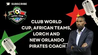 Football Fusion : FIFA Club World Cup, Lorch, PSL Transfers, New Orlando Pirates Coach