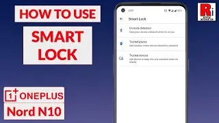 How to Use Smart Lock to Unlock OnePlus Nord N10 Automatically
