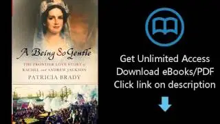 Download A Being So Gentle: The Frontier Love Story of Rachel and Andrew Jackson PDF
