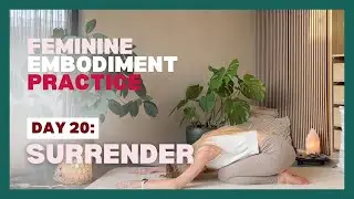Day 20 - Surrender | 10 min Feminine Practice to Let Go & Trust(21 Day Femme Embodiment Quest)