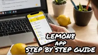 Lemon8 APP - Step by Step Guide