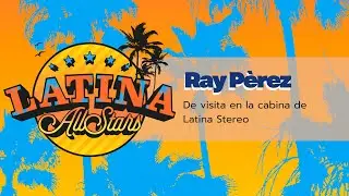 RAY P&Eacute;REZ ENTREVISTA | LATINA ALL STARS🌴