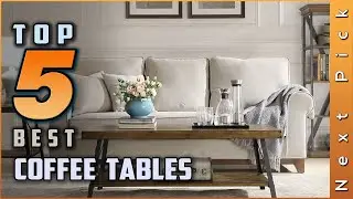 top 5 best coffee tables review in 2024