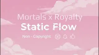 Mortals x Royalty Mashup | Non-Copyright Audio | Static Flow | Like Share Subscribe |