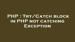 PHP : Try/Catch block in PHP not catching Exception