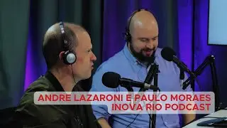 #14 Andre Lazaroni e Paulo Moraes - As pautas ambientais na agenda pol&iacute;tica | Inova Rio PODCAST