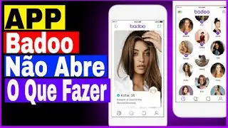 Aplicativo da Badoo Namoro n&atilde;o abre no Celular o que fazer