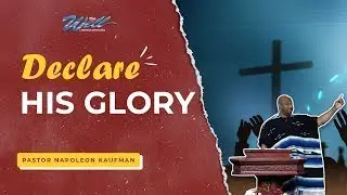 Declare His Glory - Pastor Napoleon Kaufman | The Well Sunday Celebration Service