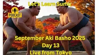 (VIDEO ) Day 13 of the Aki Basho - September Grand Sumo - Live from the Kokugikan in Tokyo