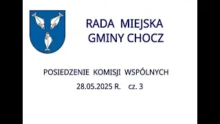 Komisje Wspólne RMG Chocz - 28.05.2025 r. cz. 3