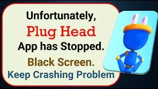 How To Fix Unfortunately, Plug Head App has stopped | Keeps Crashing Problem in Android | Not Open