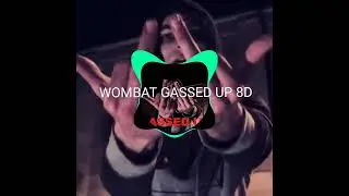 WOMBAT GASSED UP (8D AUDIO)