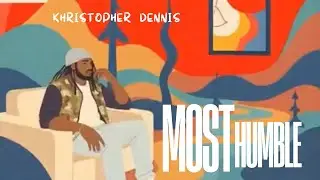 Khristopher Dennis - Most Humble 