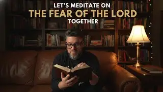 The Forgotten Key to Wisdom: A Guided Meditation on Holy Fear #Prayer #Meditation #PursuingHoliness