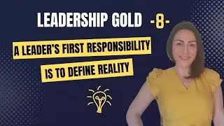 Leadership Gold - Episode 8: A Leader&rsquo;s First Responsibility Is to Define Reality