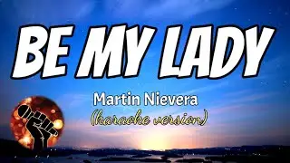 BE MY LADY - MARTIN NIEVERA (karaoke version)