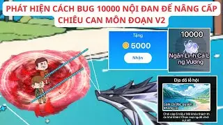 Tặng 5000 GC, Cách BUG x10000 nội đan và nâng cấp can môn đoạn V2 trong CÂU CÁ VẠN CÂN