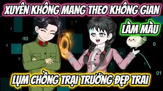 Xuyên Không Mang Theo Không Gian Làm Màu Lụm Chồng Trại Trưởng Đẹp Trai Full Version | 19 VietSub