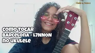 BARCELONA - L7NNON / COMO TOCAR NO UKULELE