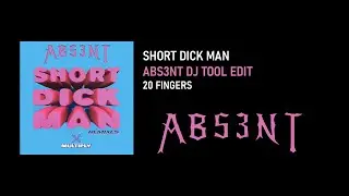 20 Fingers - Short Dick Man (ABS3NT 