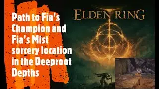 Elden Ring [Path to Fia's Champion and Fia's Mist sorcery location in the Deeproot Depths]