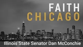 Faith & Politics with Illinois State Senator Dan McConchie - Faith Chicago