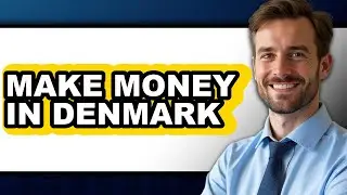 How To Make Money In Denmark - Step By Step