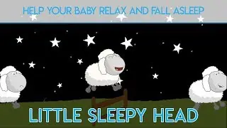 Baby Lullaby Little Sleepy Head - Lullabies For Babies To Go To Sleep