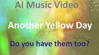 Another Yellow Day (Suno AI 4.5 Music Video)