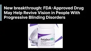 FDA Approved Drug May Help Revive Vision in People With Progressive Blinding Disorders